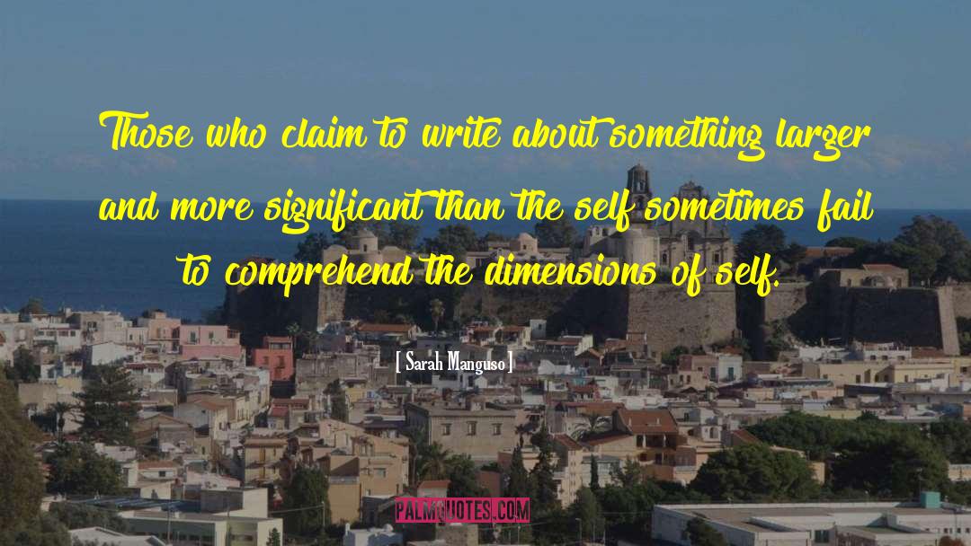 Sarah Manguso Quotes: Those who claim to write