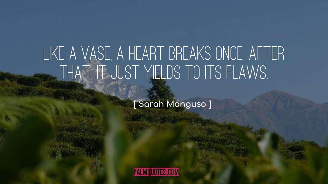 Sarah Manguso Quotes: Like a vase, a heart