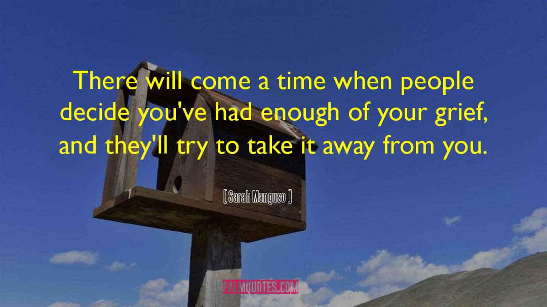 Sarah Manguso Quotes: There will come a time