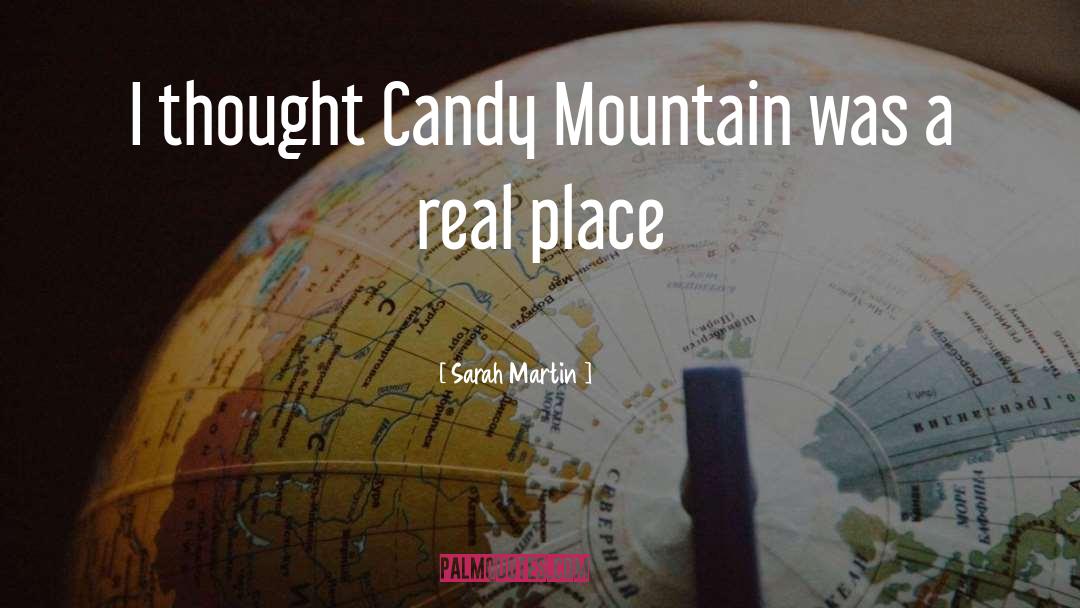 Sarah Martin Quotes: I thought Candy Mountain was