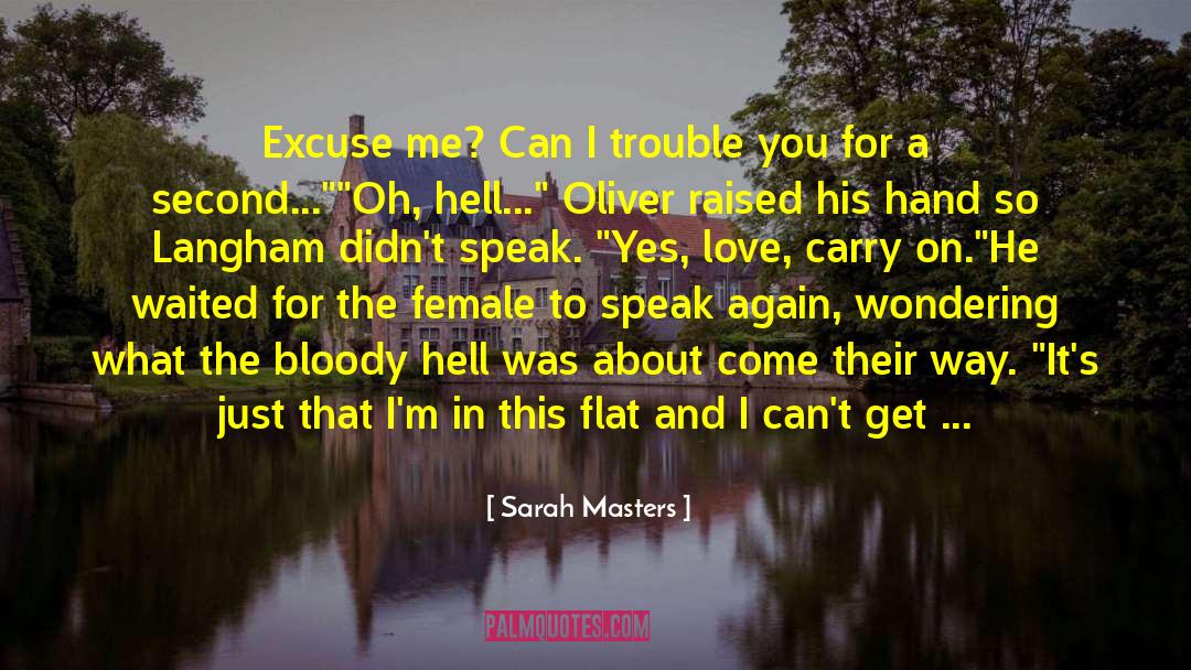 Sarah Masters Quotes: Excuse me? Can I trouble