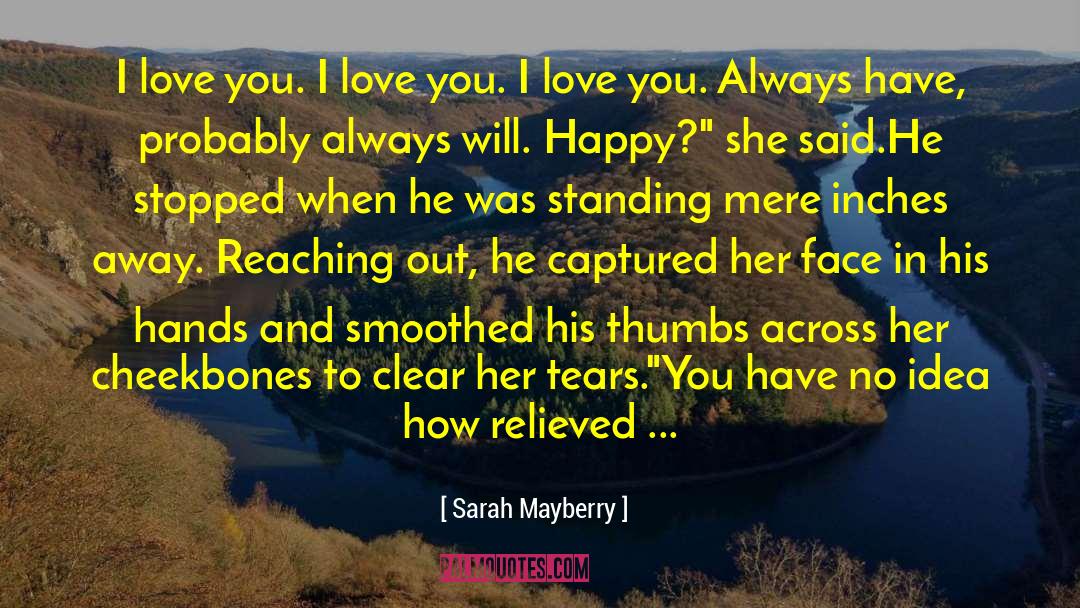 Sarah Mayberry Quotes: I love you. I love