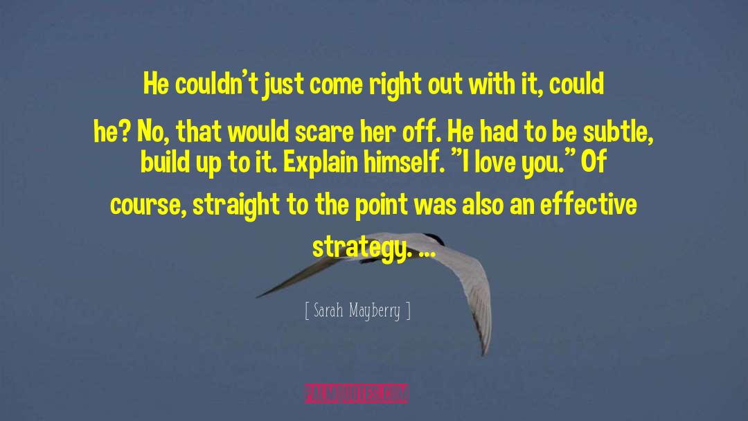 Sarah Mayberry Quotes: He couldn't just come right