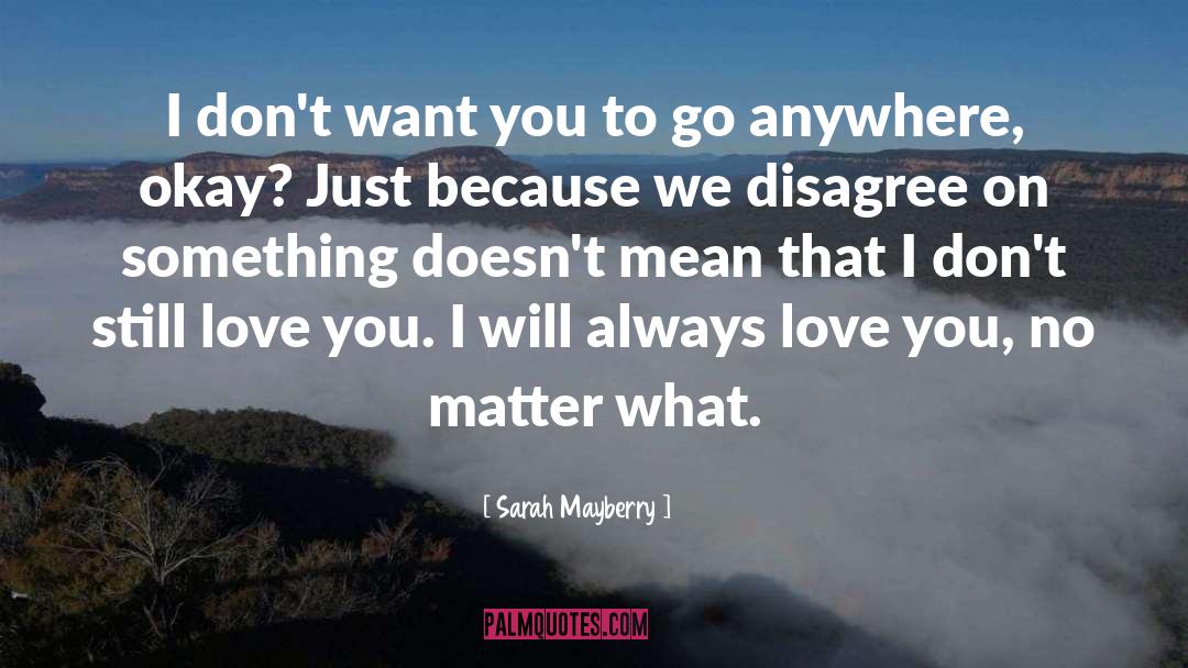 Sarah Mayberry Quotes: I don't want you to