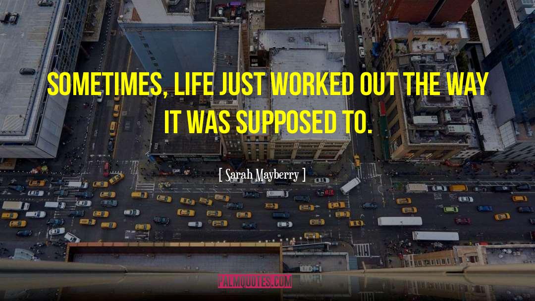 Sarah Mayberry Quotes: Sometimes, life just worked out