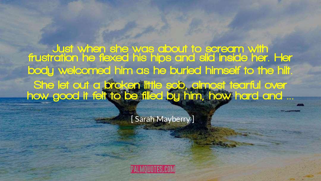 Sarah Mayberry Quotes: Just when she was about