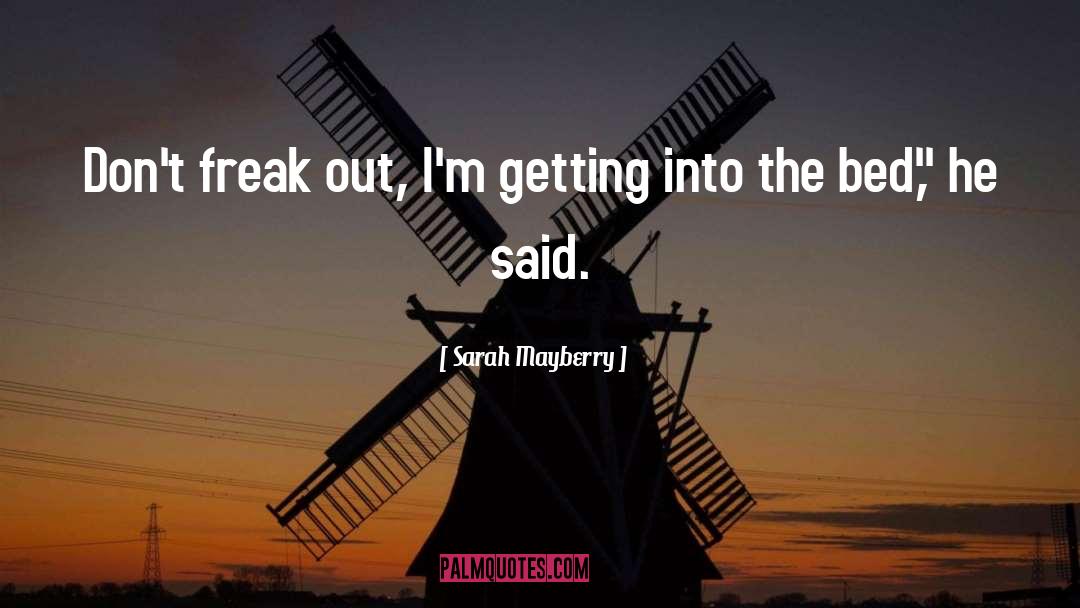 Sarah Mayberry Quotes: Don't freak out, I'm getting