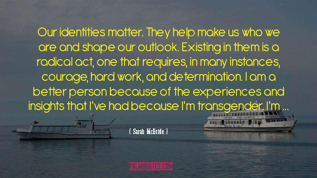 Sarah McBride Quotes: Our identities matter. They help