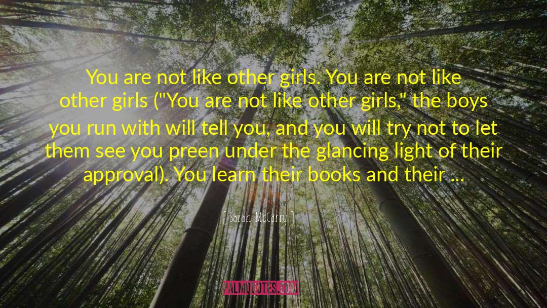 Sarah McCarry Quotes: You are not like other