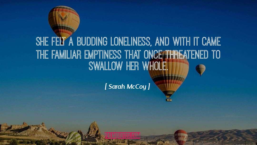 Sarah McCoy Quotes: She felt a budding loneliness,