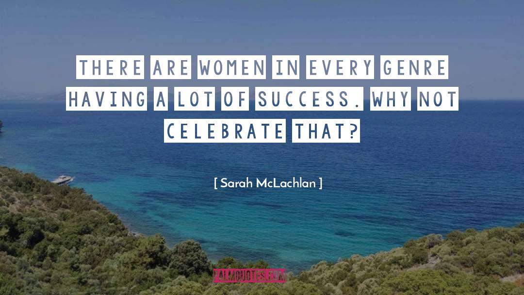 Sarah McLachlan Quotes: There are women in every