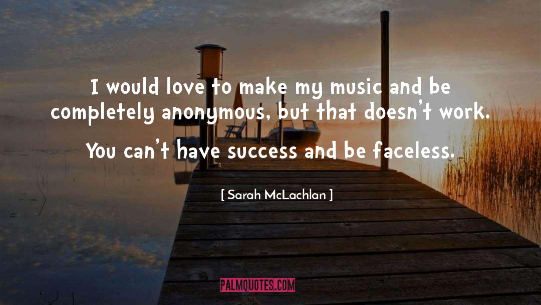 Sarah McLachlan Quotes: I would love to make