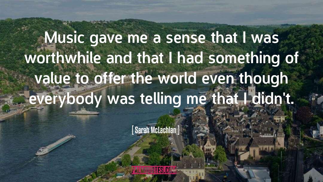 Sarah McLachlan Quotes: Music gave me a sense