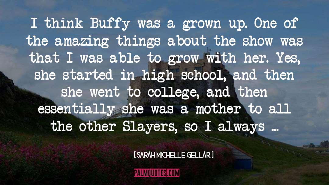 Sarah Michelle Gellar Quotes: I think Buffy was a