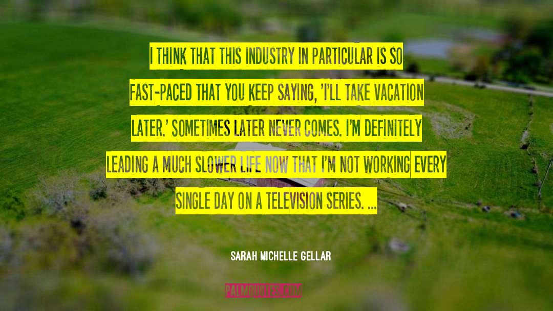 Sarah Michelle Gellar Quotes: I think that this industry