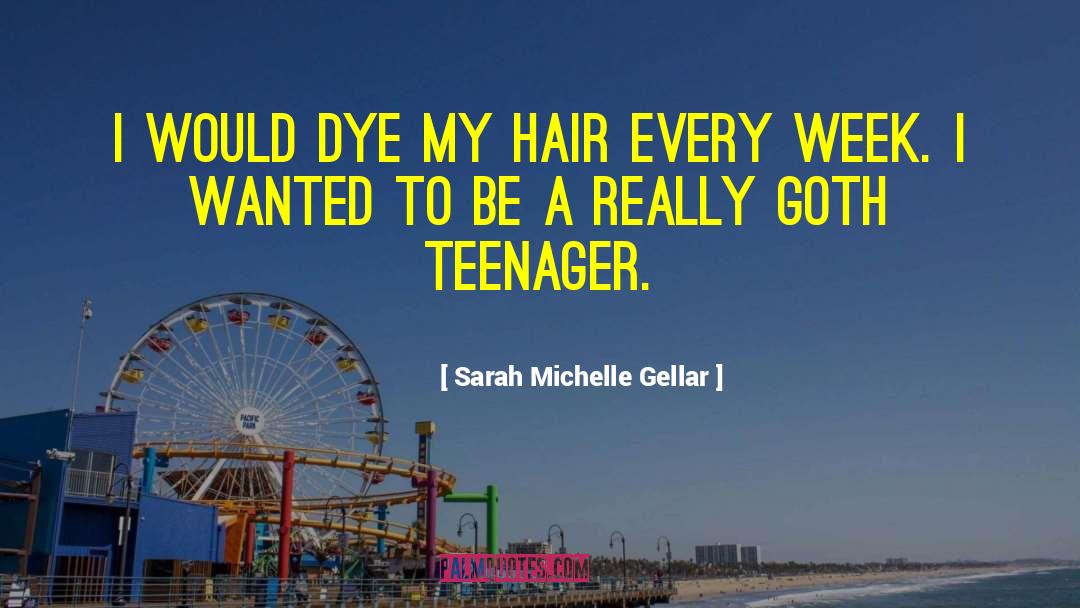 Sarah Michelle Gellar Quotes: I would dye my hair