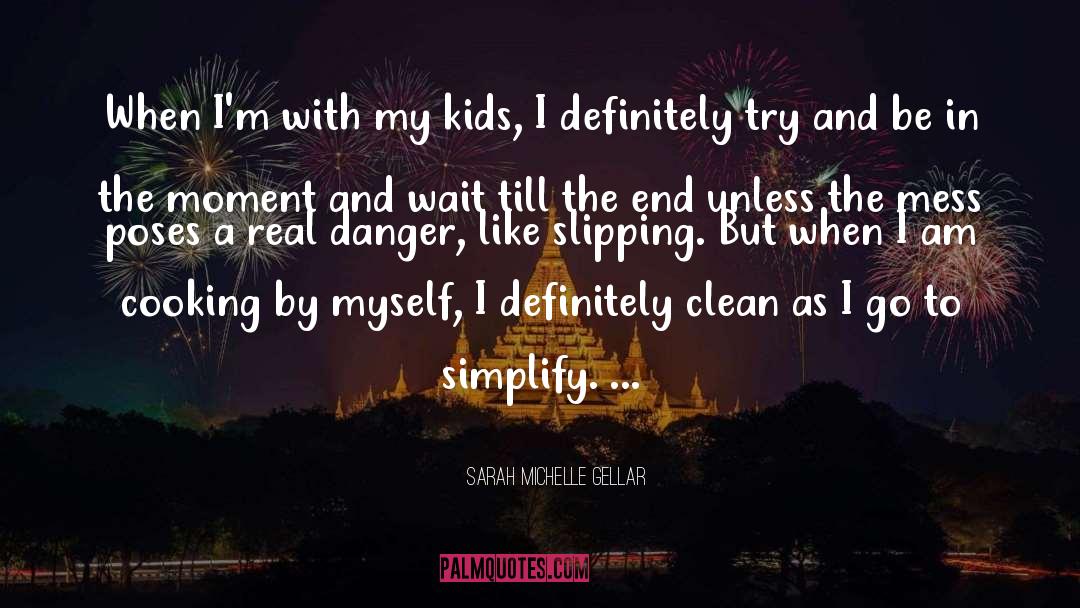 Sarah Michelle Gellar Quotes: When I'm with my kids,