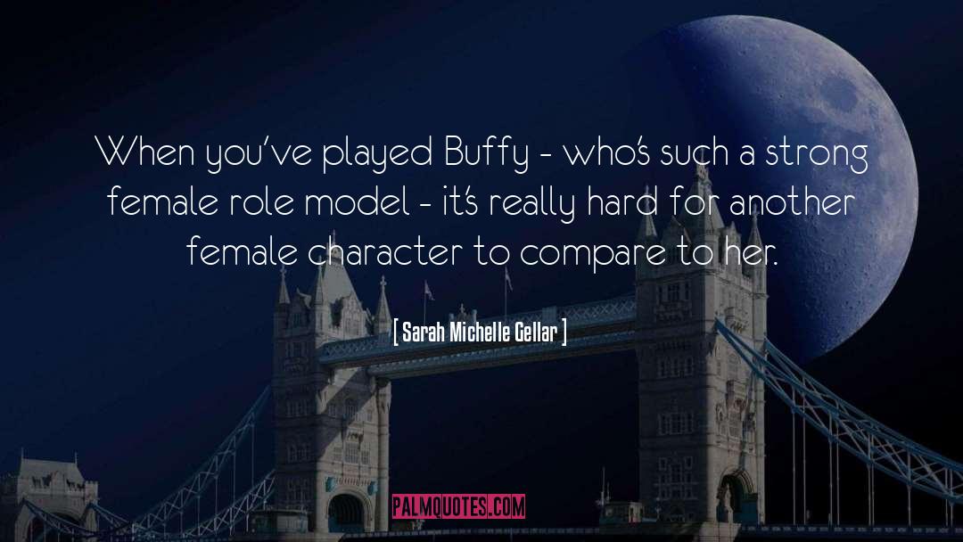 Sarah Michelle Gellar Quotes: When you've played Buffy -