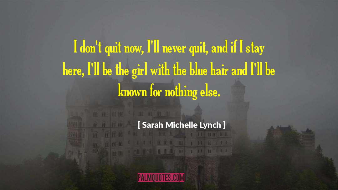 Sarah Michelle Lynch Quotes: I don't quit now, I'll