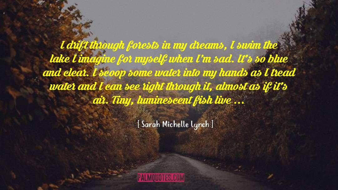 Sarah Michelle Lynch Quotes: I drift through forests in