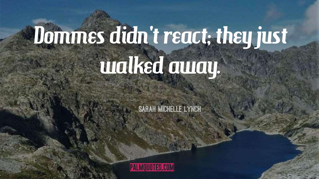 Sarah Michelle Lynch Quotes: Dommes didn't react; they just