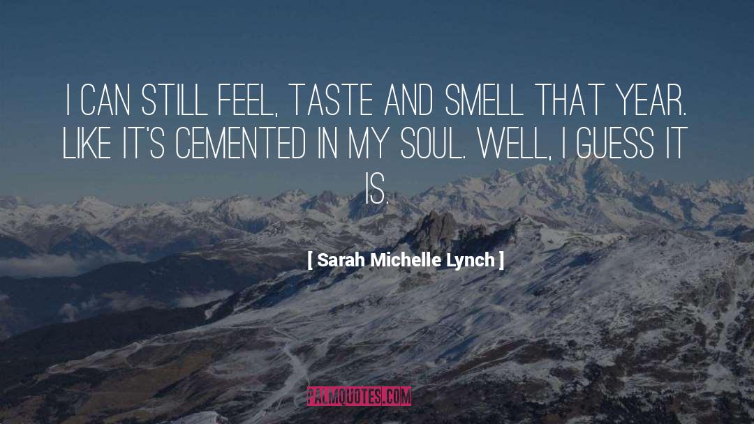 Sarah Michelle Lynch Quotes: I can still feel, taste