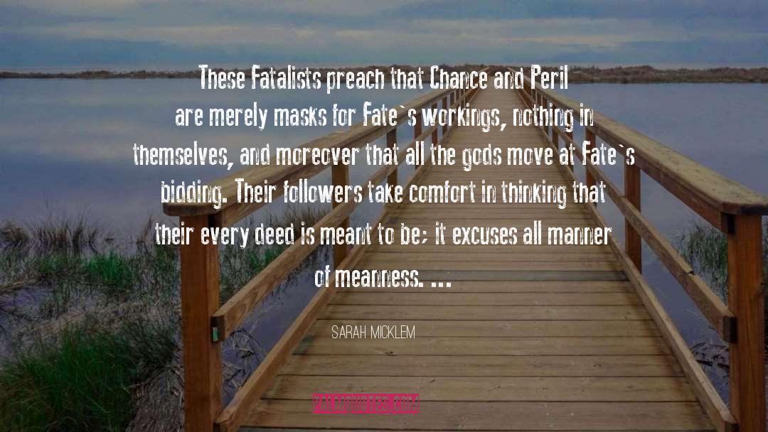 Sarah Micklem Quotes: These Fatalists preach that Chance