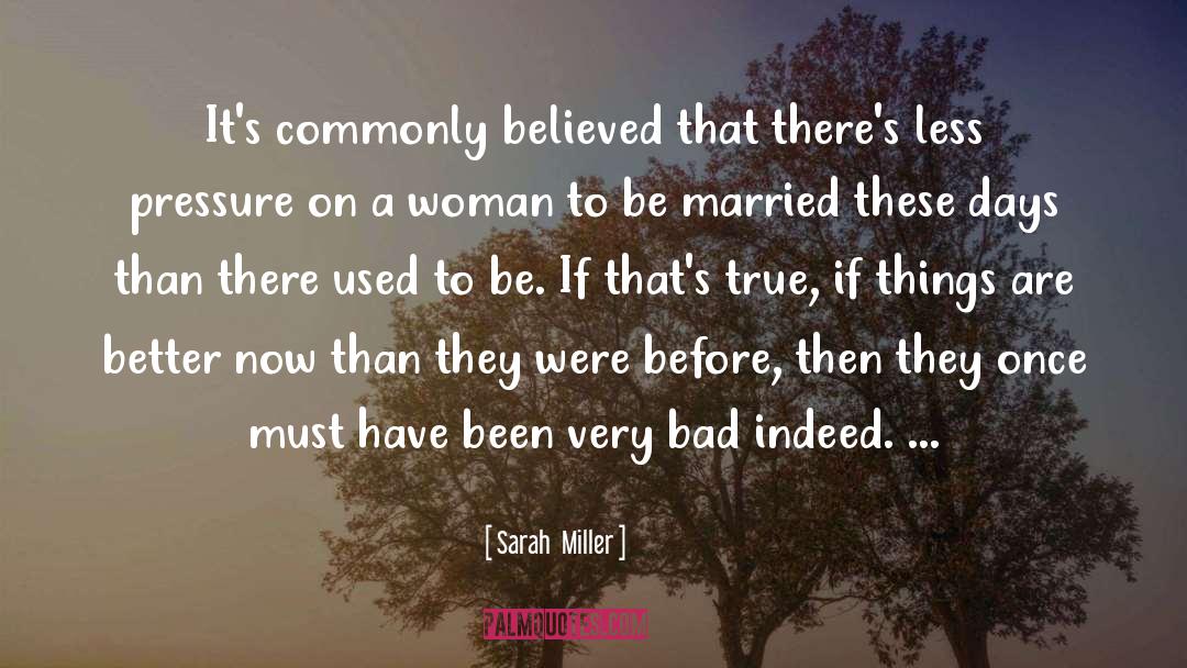 Sarah Miller Quotes: It's commonly believed that there's