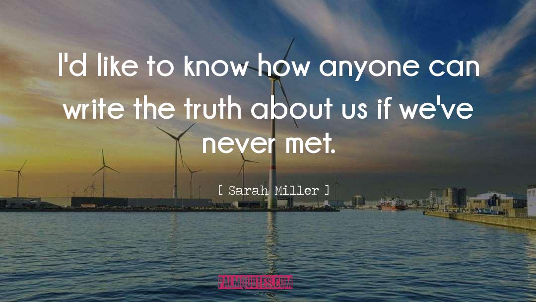 Sarah Miller Quotes: I'd like to know how