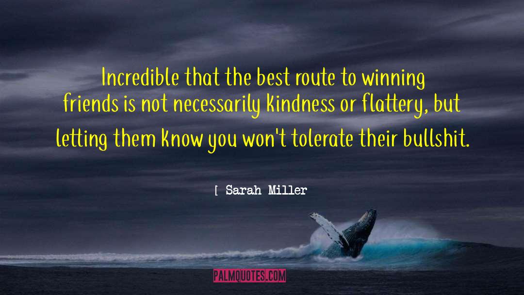 Sarah Miller Quotes: Incredible that the best route
