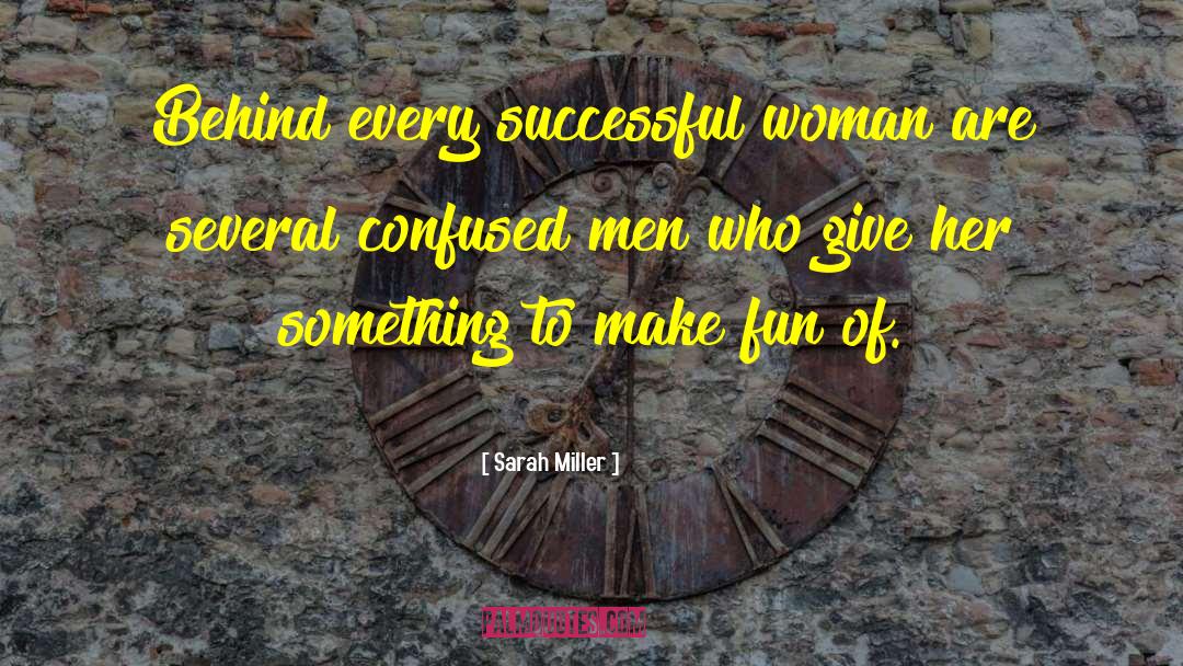 Sarah Miller Quotes: Behind every successful woman are