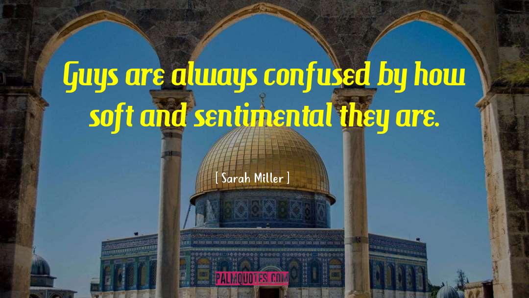 Sarah Miller Quotes: Guys are always confused by