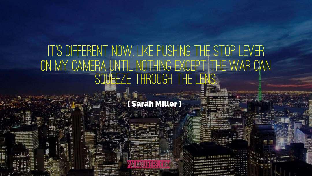 Sarah Miller Quotes: It's different now, like pushing