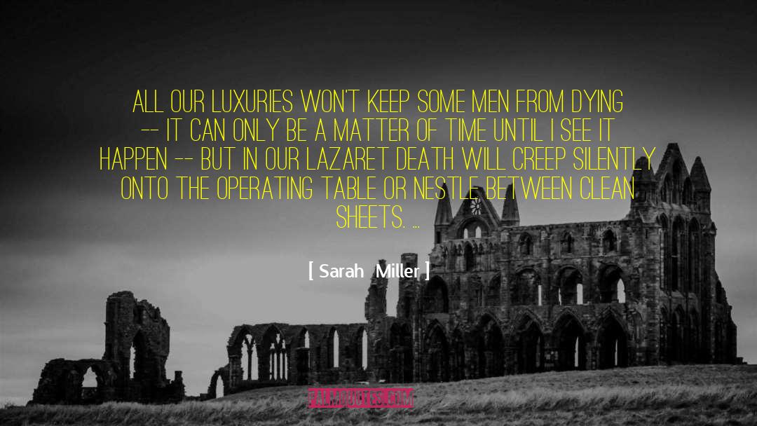 Sarah Miller Quotes: All our luxuries won't keep
