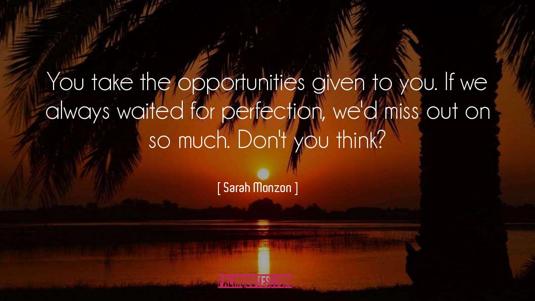 Sarah Monzon Quotes: You take the opportunities given