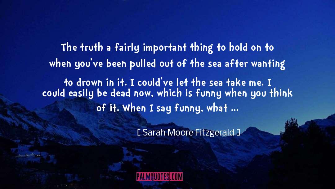 Sarah Moore Fitzgerald Quotes: The truth a fairly important