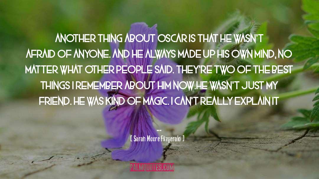 Sarah Moore Fitzgerald Quotes: Another thing about Oscar is