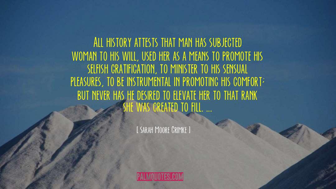 Sarah Moore Grimke Quotes: All history attests that man