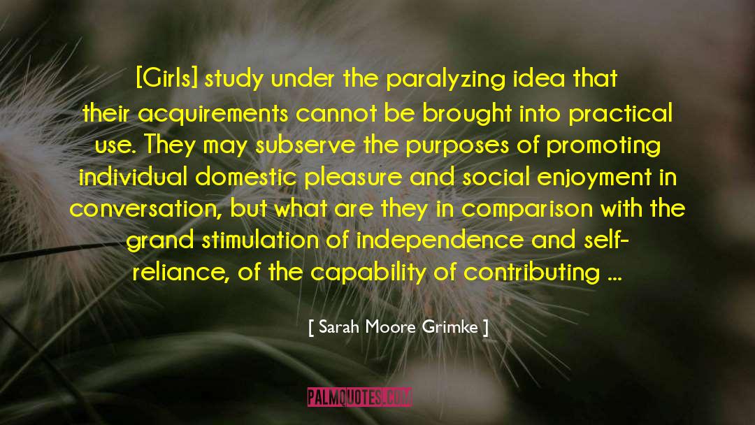 Sarah Moore Grimke Quotes: [Girls] study under the paralyzing