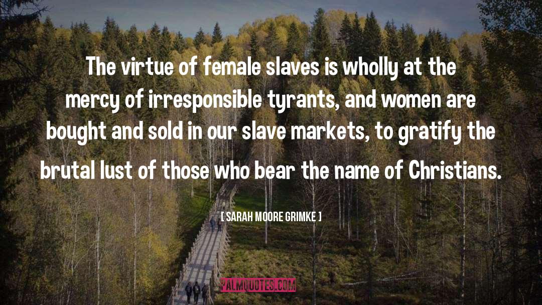 Sarah Moore Grimke Quotes: The virtue of female slaves