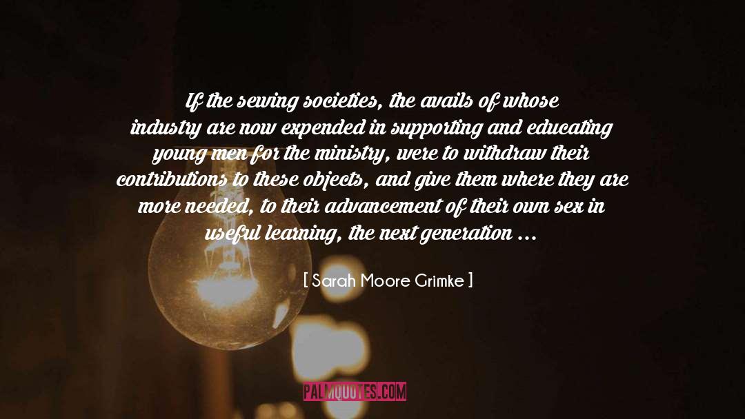 Sarah Moore Grimke Quotes: If the sewing societies, the