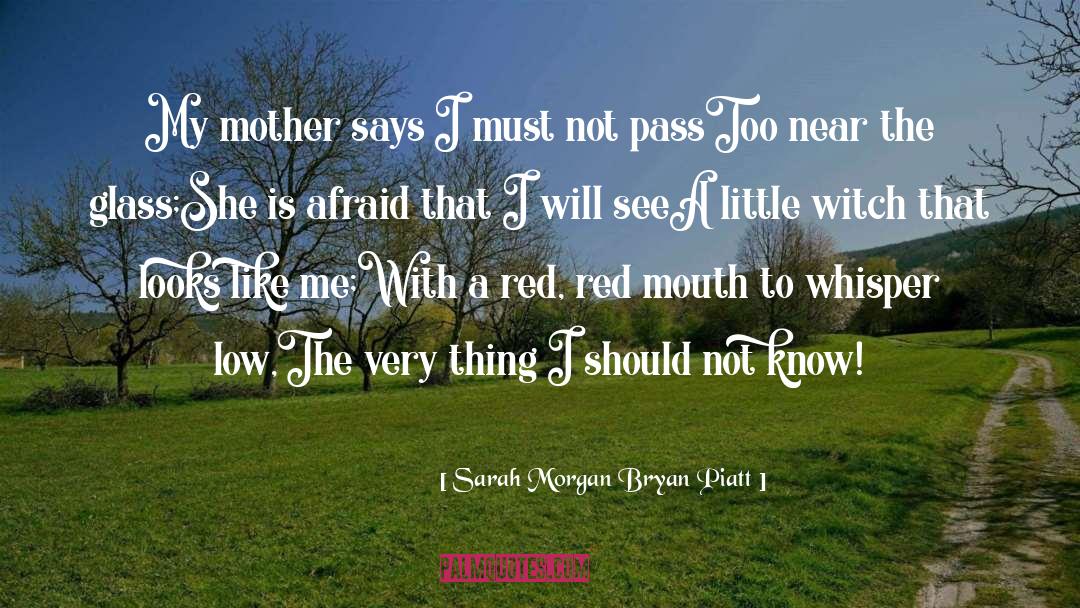 Sarah Morgan Bryan Piatt Quotes: My mother says I must