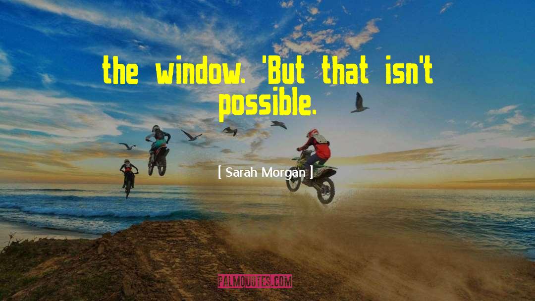 Sarah Morgan Quotes: the window. 'But that isn't