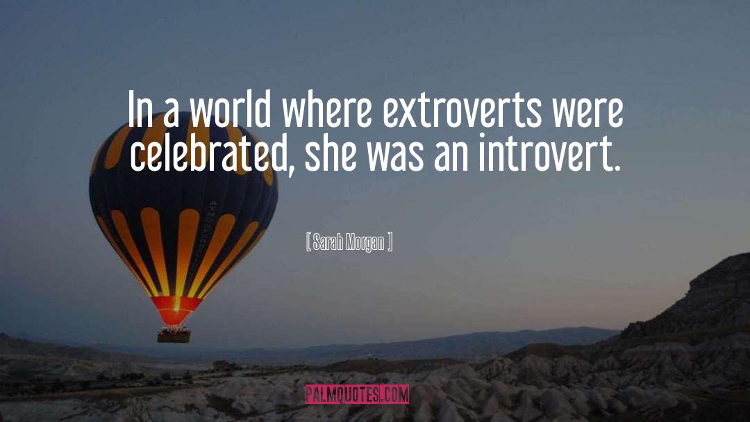 Sarah Morgan Quotes: In a world where extroverts