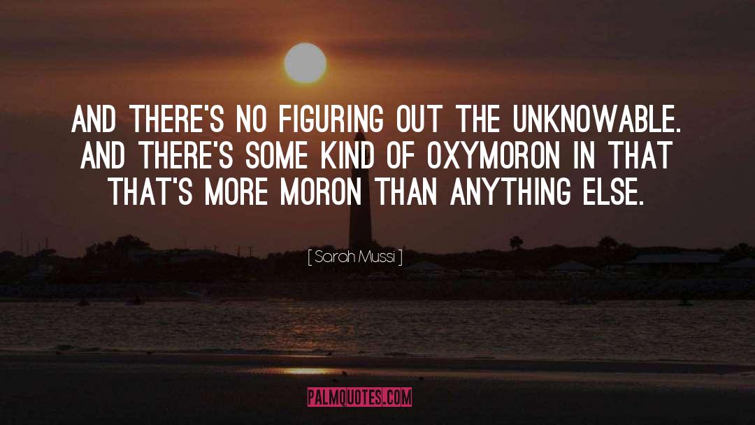 Sarah Mussi Quotes: And there's no figuring out