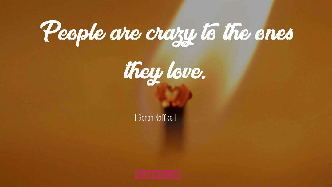 Sarah Noffke Quotes: People are crazy to the