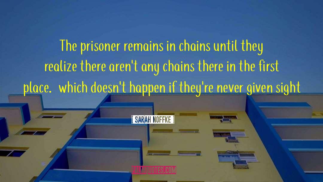 Sarah Noffke Quotes: The prisoner remains in chains