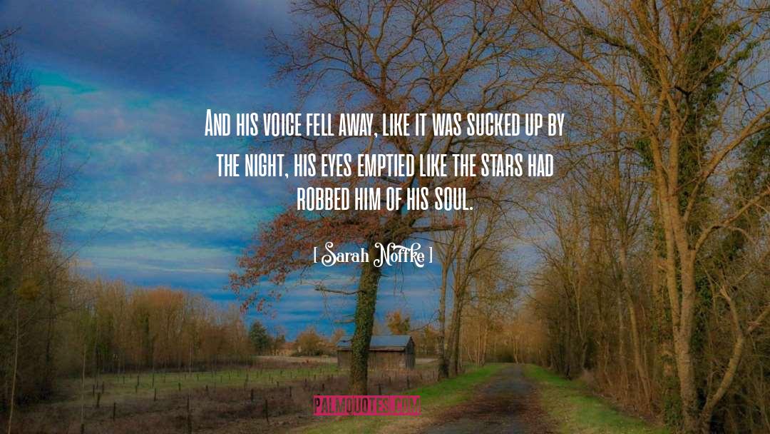 Sarah Noffke Quotes: And his voice fell away,