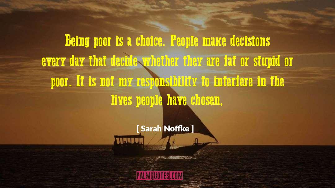 Sarah Noffke Quotes: Being poor is a choice.