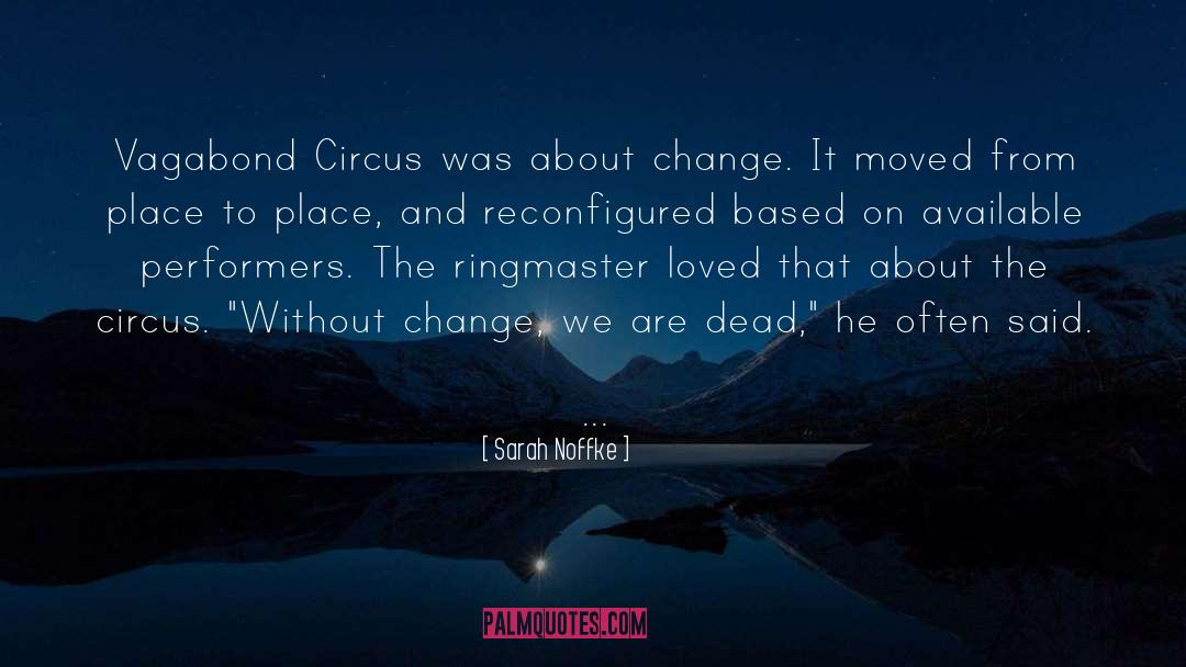 Sarah Noffke Quotes: Vagabond Circus was about change.